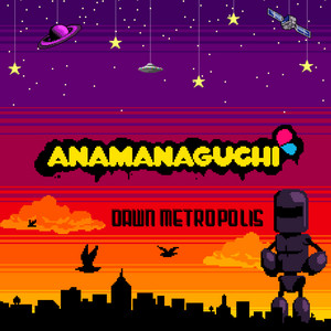 Anamanaguchi – Dawn Metropolis